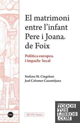 El matrimoni entre l'infant Pere i Joana de Foix. Política europea i impacte local