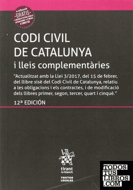 Codi Civil de Catalunya i lleis complementàries (Inclou el Codi de Consum) 12ª Ed. 2017