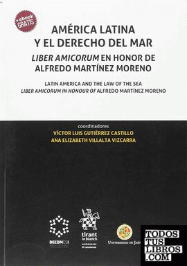 América Latina y el Derecho del Mar. Liber Amicorum en Honor de Alfredo Martínez Moreno