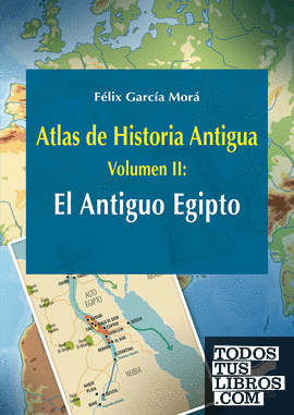 Atlas de Historia Antigua. Volumen 2: El Antiguo Egipto