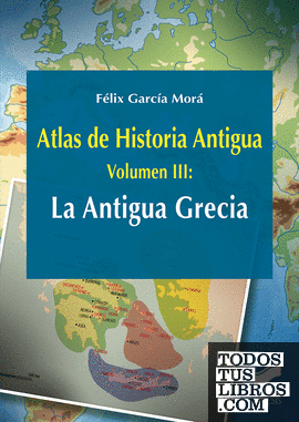 Atlas de Historia Antigua. Volumen 3: La Antigua Grecia