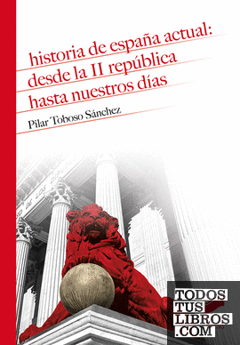 Historia de España actual: desde la II República hasta nuestros días