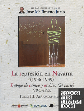 La represión en Navarra (1936-1939) Tomo III. Abárzuza-Huarte