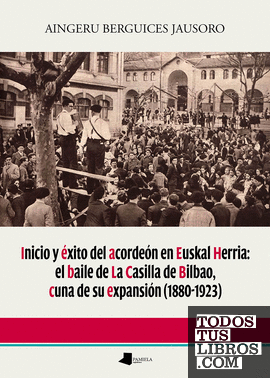 Inicio y éxito del acordeón en Euskal Herria: el baile de La Casilla de Bilbao, cuna de su expansión (1880-1923)