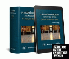 La Abogacía de Barcelona: 200 años de su historia. El Colegio, sus abogados y juristas (Papel + e-book)