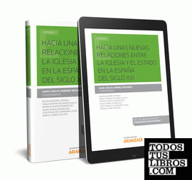 Hacia unas nuevas relaciones entre la Iglesia y el Estado en la España del siglo XXI (Papel + e-book)