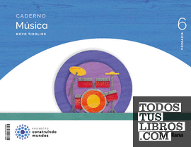 CADERNO MUSICA NOVO TIROLIRO 6 PRIMARIA CONSTRUINDO MUNDOS