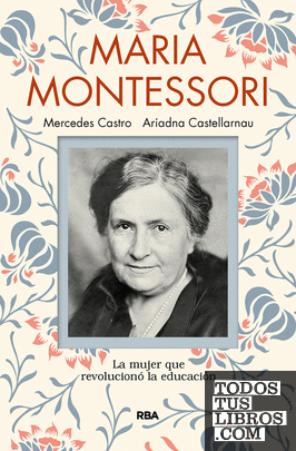 María Montessori. La mujer que revolucionó la educación