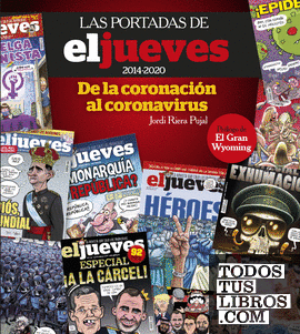 Las portadas de El Jueves (2014-2020). De la coronación al coronavirus