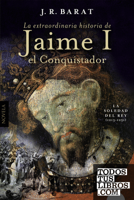 La extraordinaria historia del rey  Jaime I el Conquistador