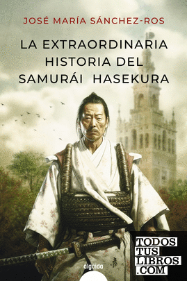 La extraordinaria historia del samurai Hasekura