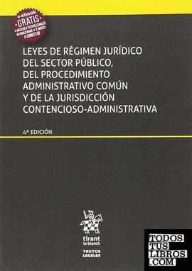 Leyes de régimen jurídico del sector público, del procedimiento administrativo común y de la jurisdicción contencioso-administrativa 4ª edición