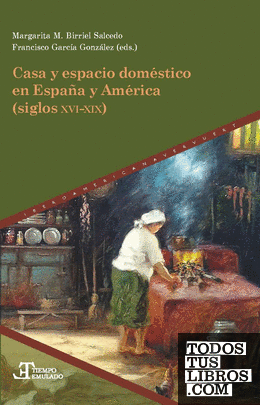 Casa y espacio doméstico en España y América (siglos XVI-XIX)