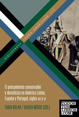 El pensamiento conservador y derechista en América Latina, España y Portugal, siglos XIX y XX