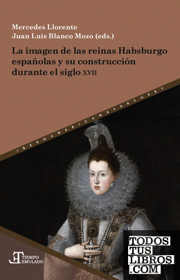 La imagen de las reinas Habsburgo españolas y su construcción durante el siglo XVII