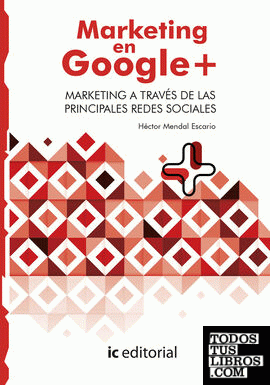 Marketing en Google Plus. Marketing a través de las principales Redes Sociales