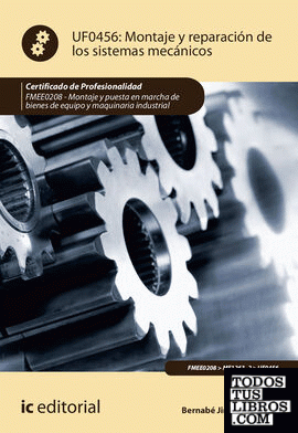 Montaje y reparación de los sistemas mecánicos. FMEE0208 - Montaje y puesta en marcha de bienes de equipo y maquinaria industrial