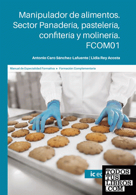 Manipulador de alimentos. Sector panadería, pastelería, confitería y molinería. FCOM01