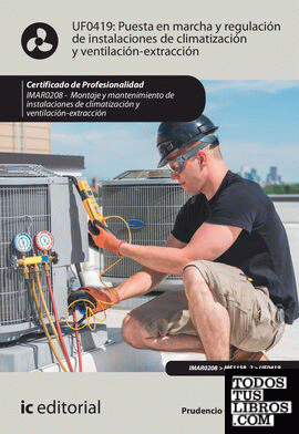 Puesta en marcha y regulación de instalaciones de climatización y ventilación-extracción. IMAR0208 - Montaje y mantenimiento de instalaciones en climatización y ventilación-extracción