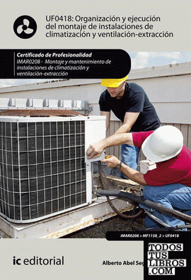 Organización y ejecución del montaje de instalaciones de climatización y ventilación-extracción. IMAR0208 - Montaje y mantenimiento de instalaciones en climatización y ventilación-extracción