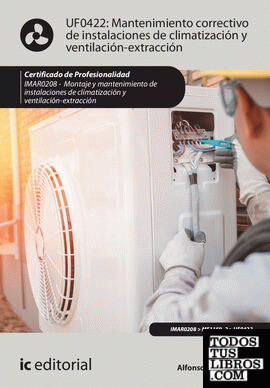 Mantenimiento correctivo de instalaciones de climatización y ventilación-extracción. IMAR0208 - Montaje y mantenimiento de instalaciones en climatización y ventilación-extracción