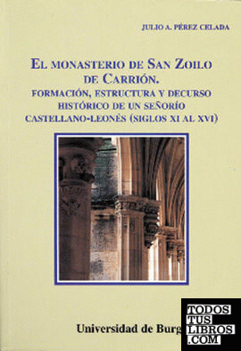 El monasterio de San Zoilo de Carrión. Formación, estructura y decurso histórico