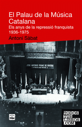 El Palau de la Música Catalana. Els anys de la repressió franquista 1936-1975