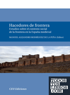 Hacedores de Frontera. Estudios sobre el contexto social de la frontera en la España medieval