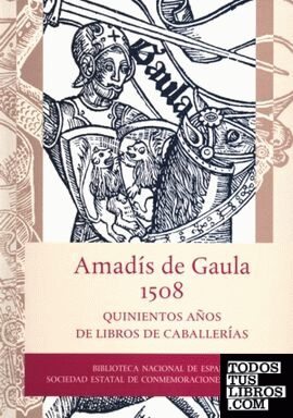 Amadís de Gaula, 1508. Quinientos años de libros de caballerías