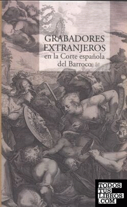 Grabadores extranjeros en la corte española del Barroco