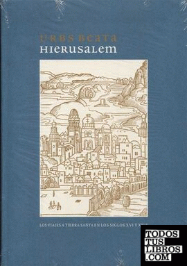 Urbs beata Hierusalem. Los viajes a Tierra Santa en los siglos XVI-XVII