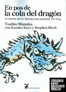 en pos de la cola del dragón: el metodo del Dr. Manaka para equilibrar Yin-Yang