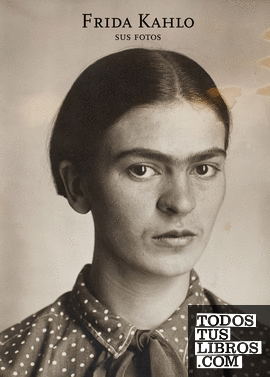 Frida Kahlo. Sus fotos