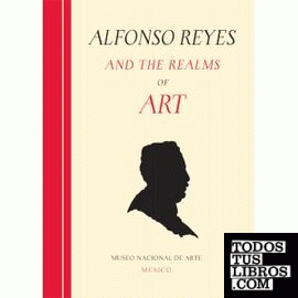Alfonso Reyes and the realms of art