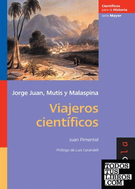 Viajeros científicos. Jorge Juan, Mutis, Malaspina.