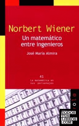 NORBERT WIENER. Un matemático entre ingenieros