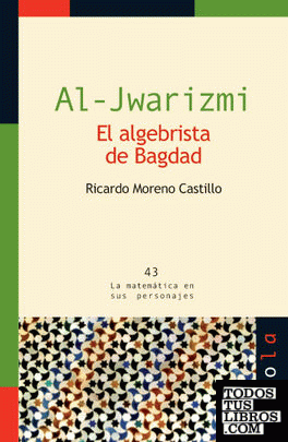 AL-JWARIZMI. El algebrista de Bagdad