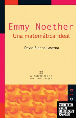 EMMY NOETHER. Una matemática ideal