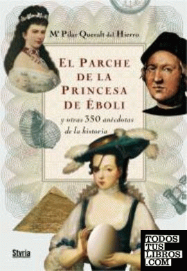 El parche de la princesa de Éboli y otras 350 anécdotas de la historia