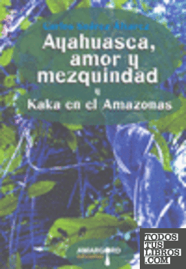 Ayahuasca, amor y mezquindad y Kaka en el Amazonas