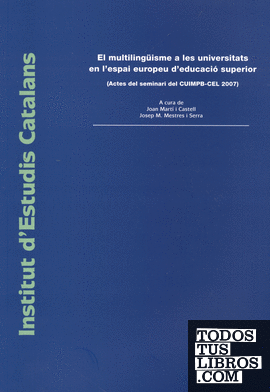 El Multilingüisme a les universitats en l'espai europeu d'educació superior : (actes del seminari del CUIMPB-CEL 2007) / a cura de Joan Martí i Castell, Josep M. Mestres i Serra