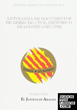 Antología de documentos de Derecho civil histórico aragonés (1423-1798)