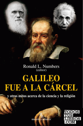Galileo fue a la cárcel y otros mitos acerca de la ciencia y la religión