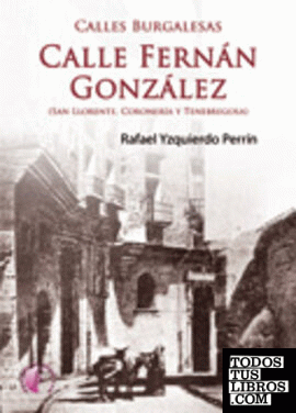Calles burgalesas: Fernán González (San Llorente, Coronería y Tenebregosa)