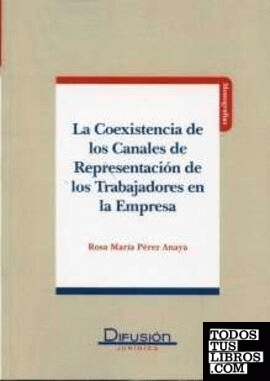 COEXISTENCIA DE LOS CANALES DE REPRESENTACIÓN DE LOS TRABAJADORES EN LA EMPRESA,