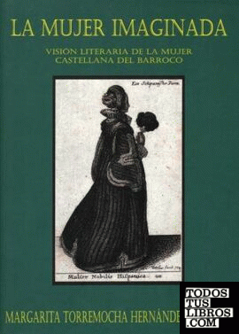 La Mujer ImaginadaVisión literaria de la mujer castellana del barroco