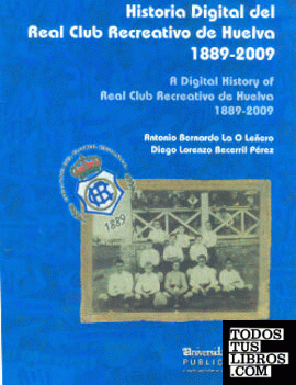 Historia Digital del Real Club Recreativo de Huelva 1889-2009