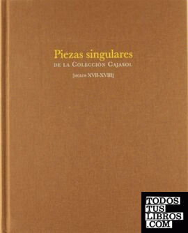PIEZAS SINGULARES COLECCION CAJASOL.SIGLOS XVII-XVIII