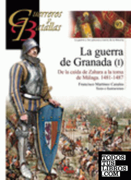 Guerra de Granada I. De la Caída de Zahara al Asedio de Vélez-Malaga. 1481-1487