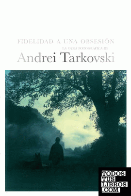 Tarkovski. Fidelidad a una obsesión